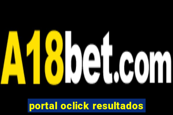 portal oclick resultados